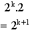 2^k.2 = 2^(k+1)