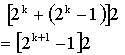 [2^k + (2^k - 1)]2 = 2[2^(k+1) - 1]