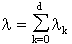 lambda = the sum of k is 0 to d of lambda-subscript-k