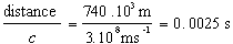 distance/c = 740x10^3 m / (3x10^8 m/s) = 0.0025s